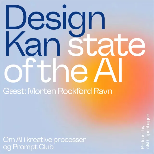 Design Kan - State of the AI, gæst Morten Rockford Ravn